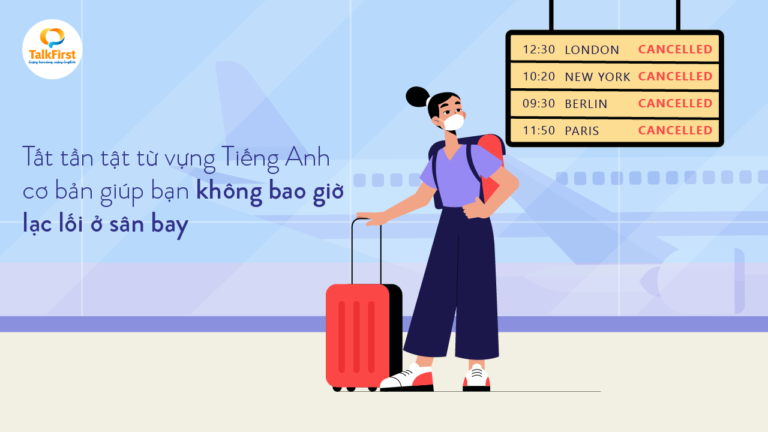 tat-tan-tat-tu-vung-tieng-anh-co-ban-giup-ban-khong-bao-gio-lac-loi-o-san-bay