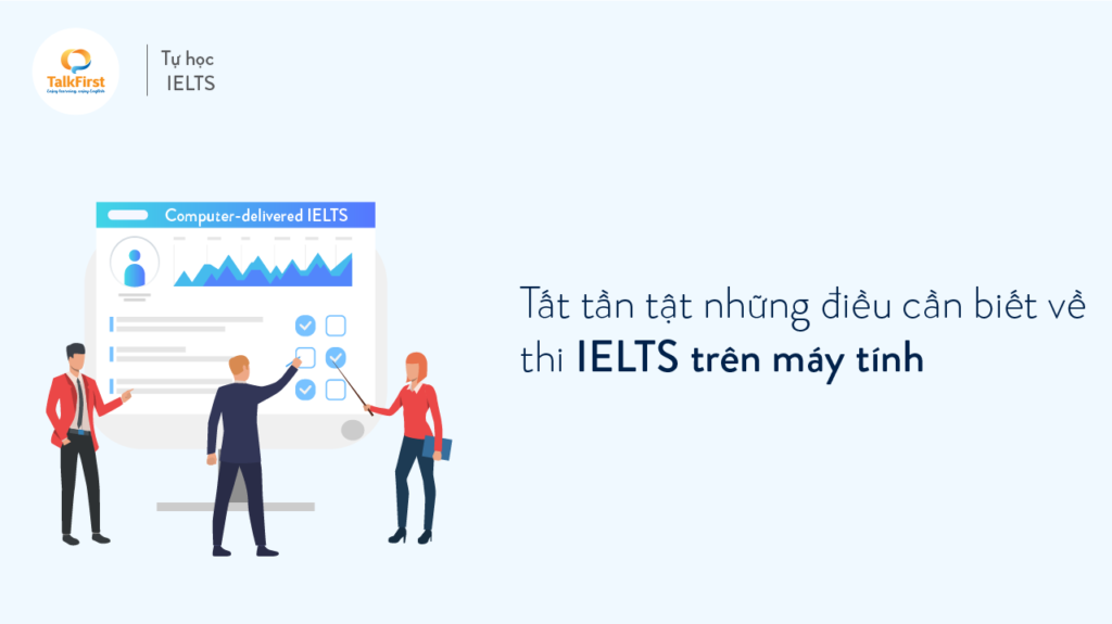 tat-tan-tat-nhung-dieu-can-biet-ve-thi-ielts-tren-may-tinh-computer-delivered-ielts-1