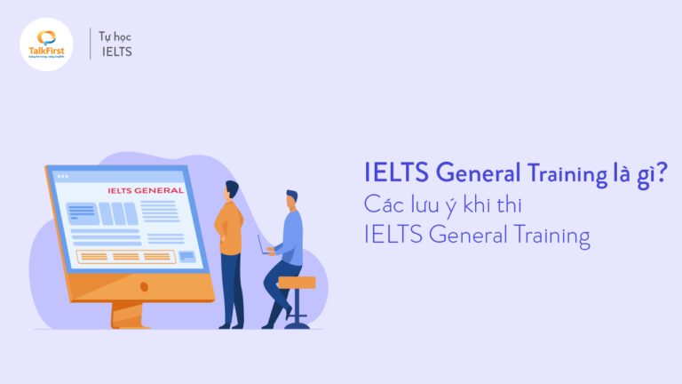 ielts-general-training-la-gi-cac-luu-y-khi-thi-ielts-general-training