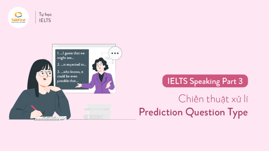 ielts-speaking-chien-thuat-xu-ly-bai-thi-part-3-phan-2-prediction-question-type