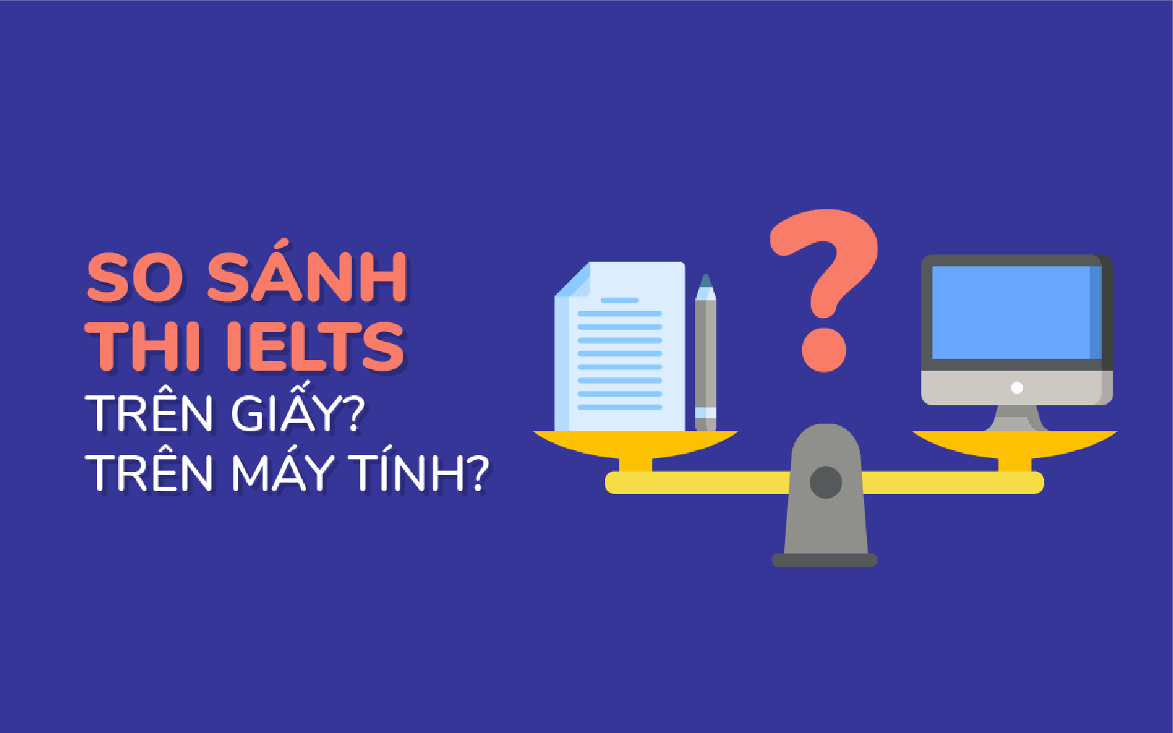 IELTS là gì? Tất tần tật những điều cần biết về kỳ thi IELTS (2023)