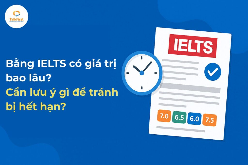 Thời hạn của bằng IELTS là bao lâu?