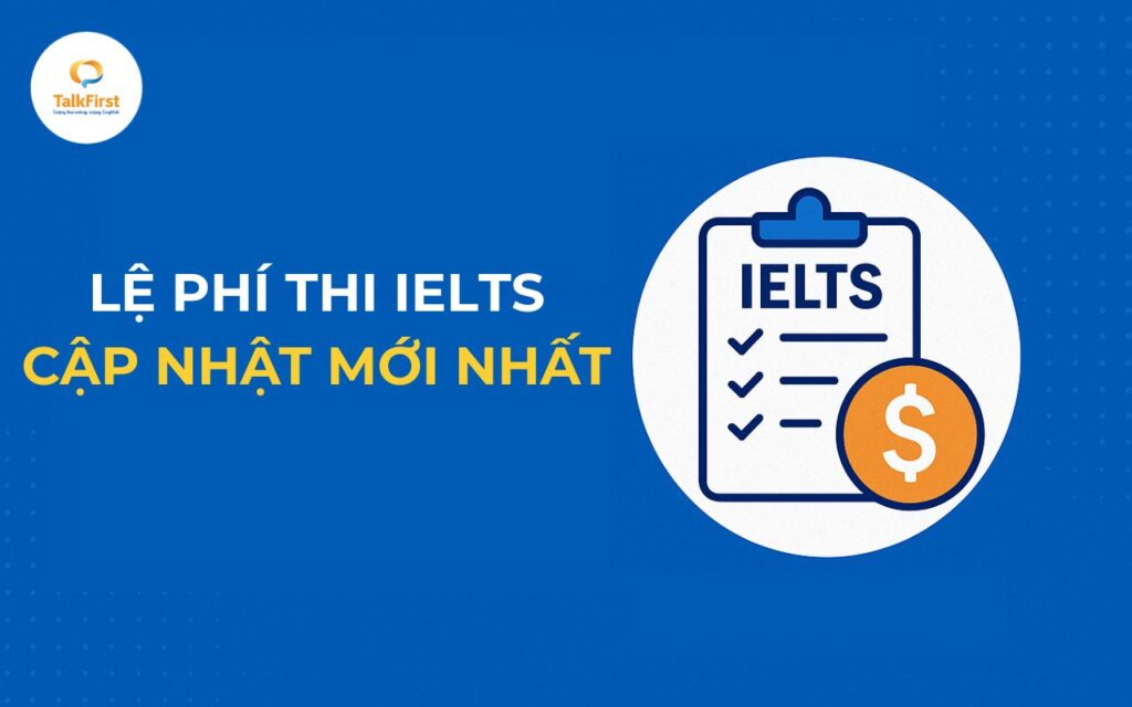 Cập nhật lệ phí thi IELTS mới nhất