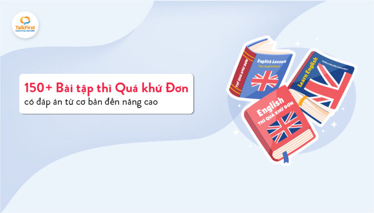 Tổng hợp 150 bài tập thì quá khứ đơn từ cơ bản đến nâng cao có đáp án