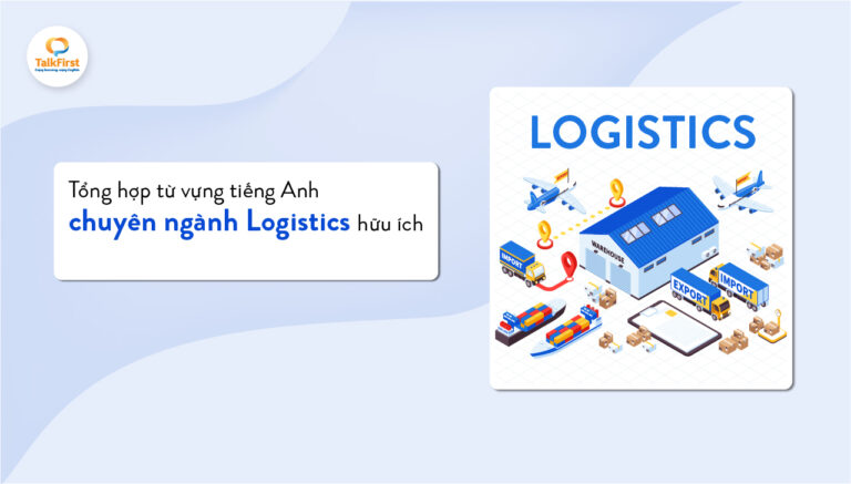 Tổng hợp từ vựng tiếng Anh chuyên ngành Logistics hữu ích