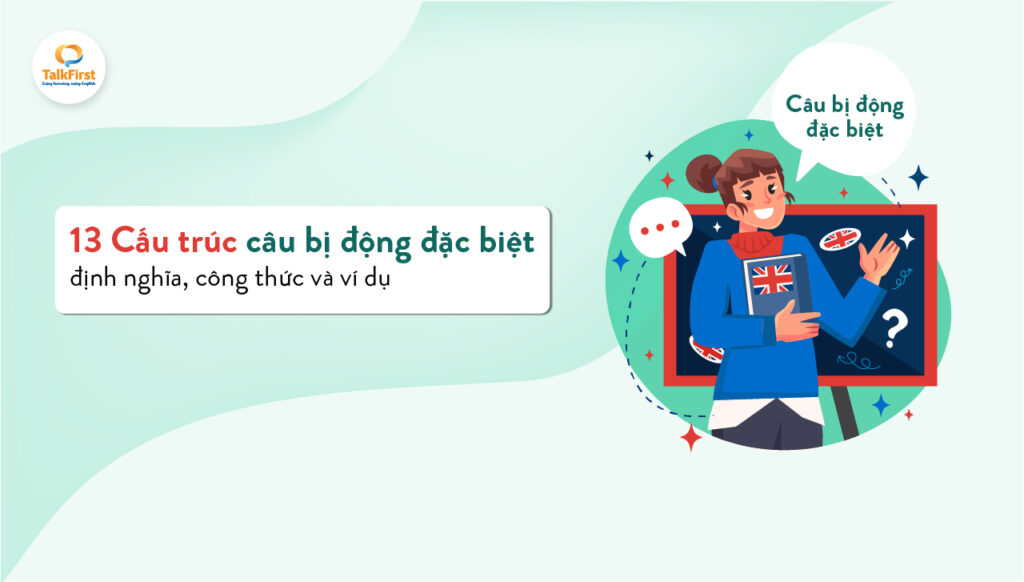 Kiến thức về cấu trúc câu bị động đặc biệt