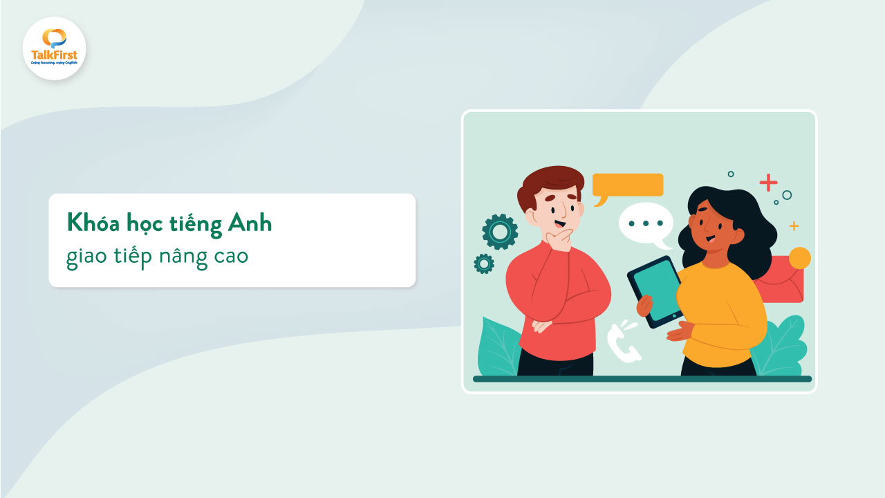 Khóa học tiếng Anh giao tiếp nâng cao chất lượng