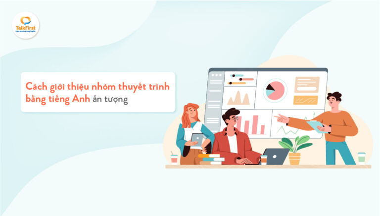 Cách giới thiệu nhóm thuyết trình bằng tiếng Anh