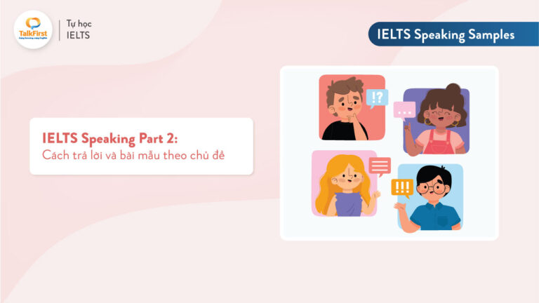 Cách trả lời IELTS Speaking Part 2 & bài mẫu theo topic