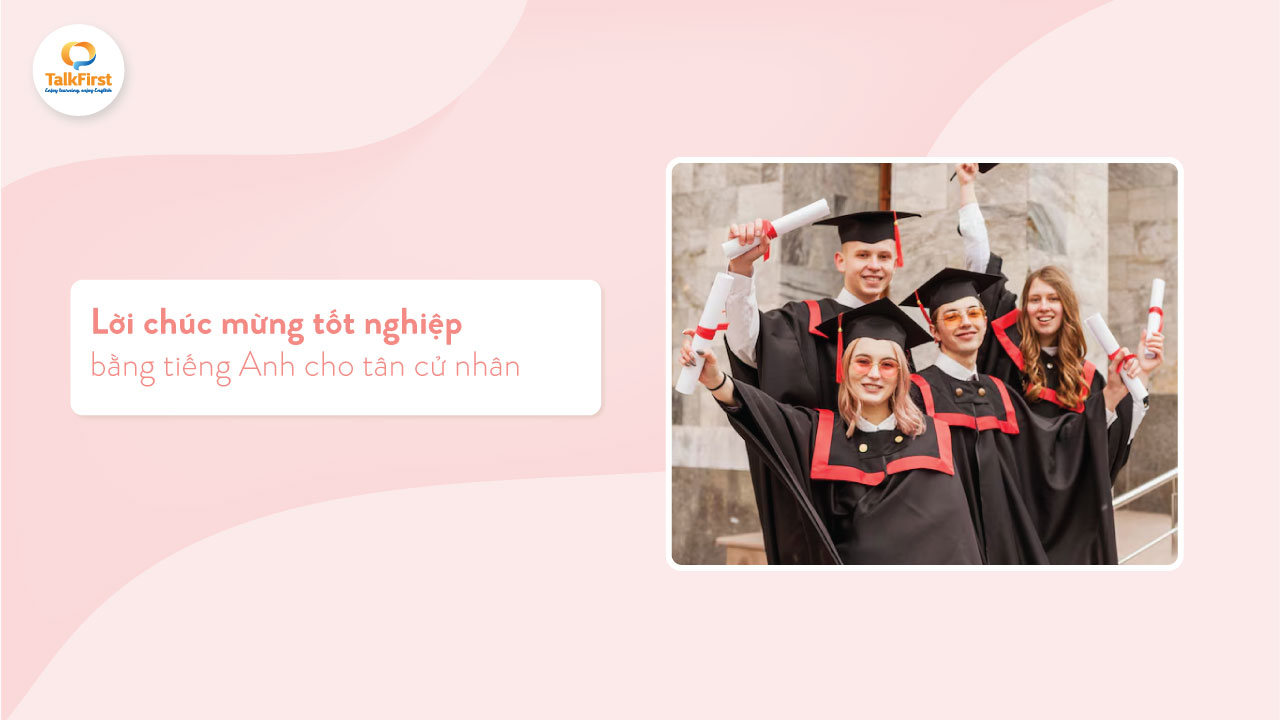 100+ lời chúc mừng tốt nghiệp bằng tiếng Anh dành cho tân cử nhân
