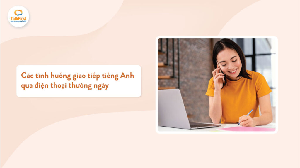 Các tình huống giao tiếp tiếng Anh qua điện thoại phổ biến