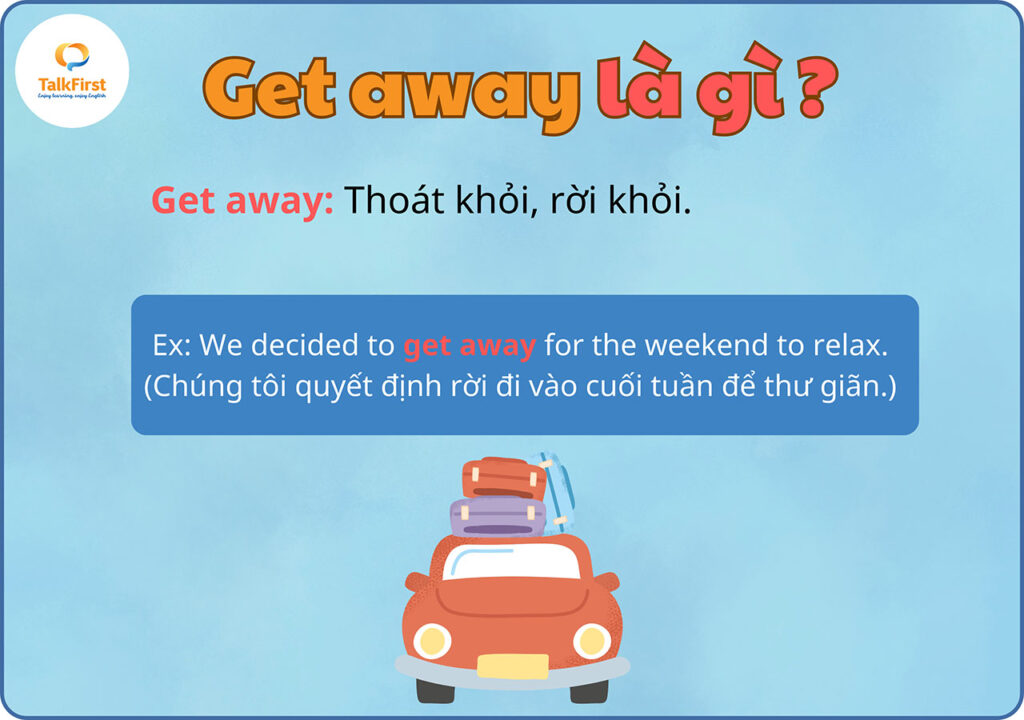 Phrasal verb Get away là gì?