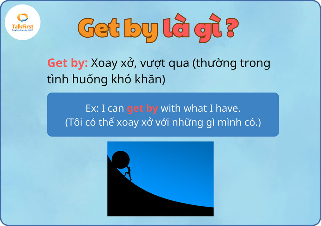 Phrasal verb Get by là gì?