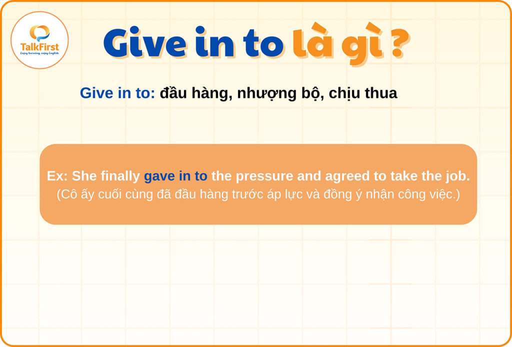 Give in to là gì?