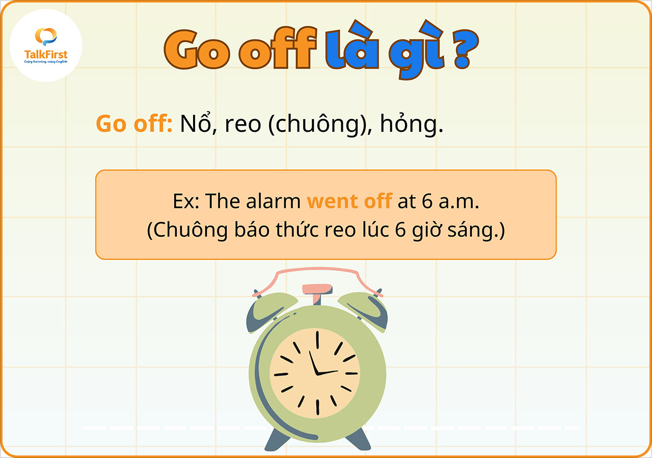 Sentence To Go Off Phrasal verb Go: ý nghĩa, ví dụ minh họa và bài tập có đáp án