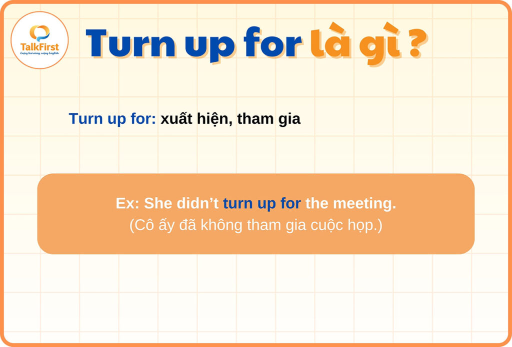 Turn up for là gì?