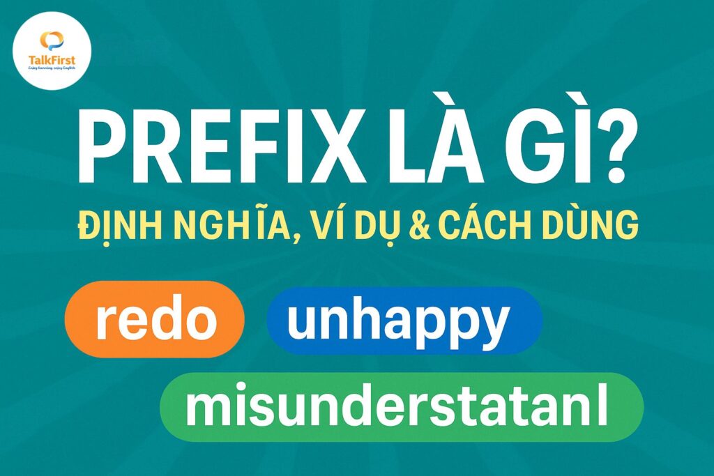 Định nghĩa, ví dụ và các dùng Prefix trong tiếng Anh