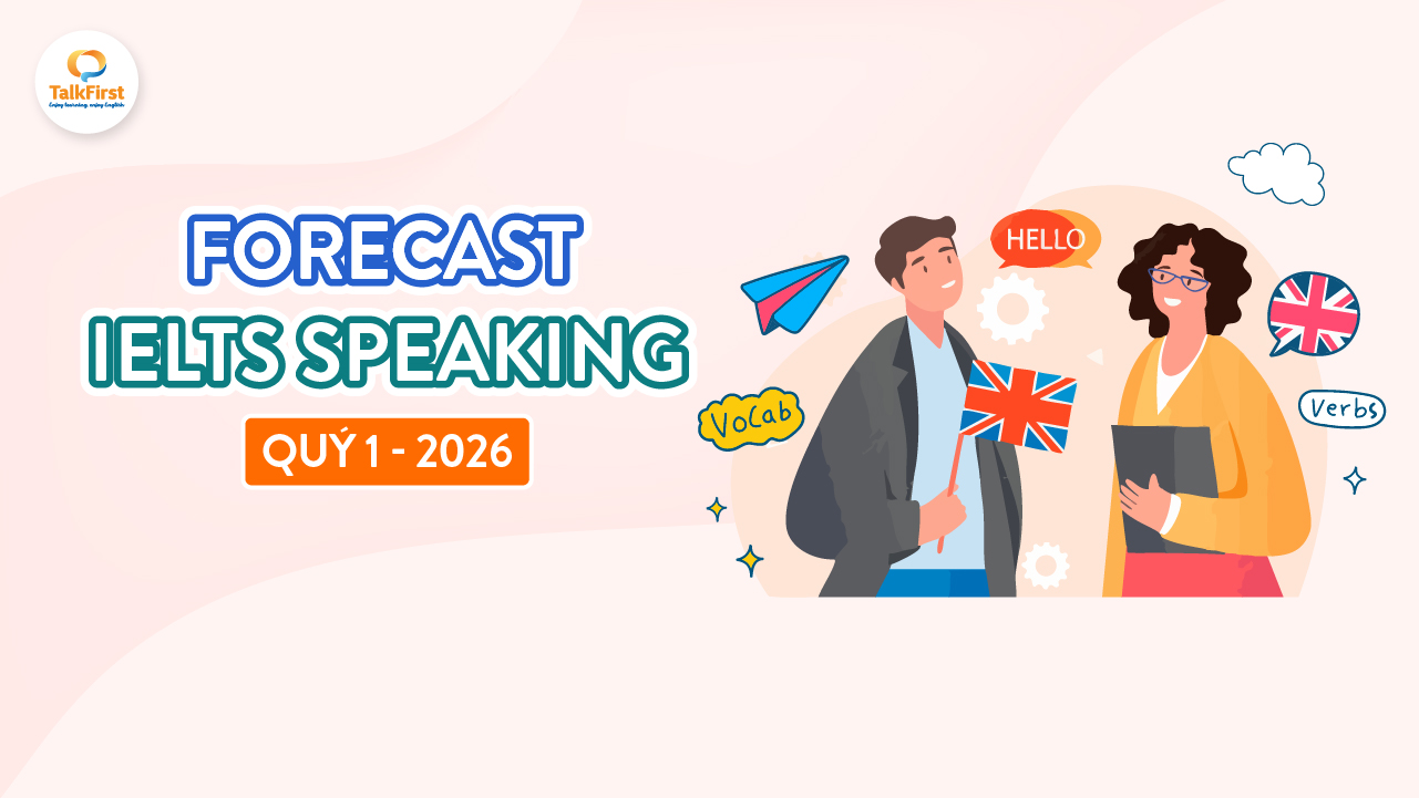 Forecast IELTS Speaking Quý 1 2026 mới nhất kèm đáp án